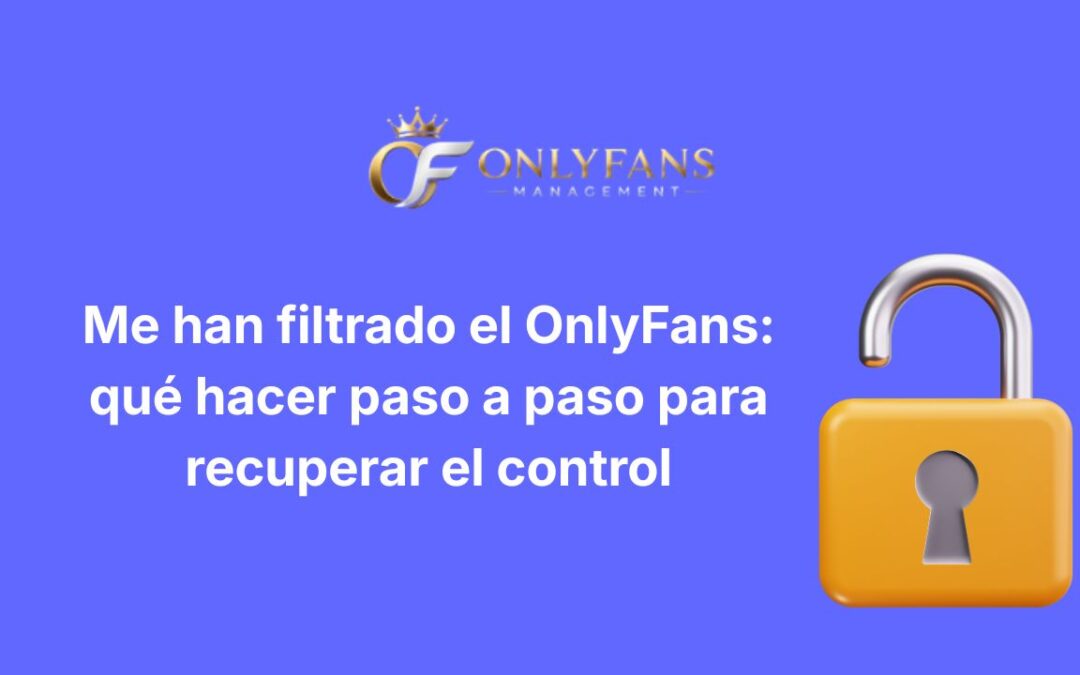 Me han filtrado el OnlyFans: qué hacer paso a paso para recuperar el control