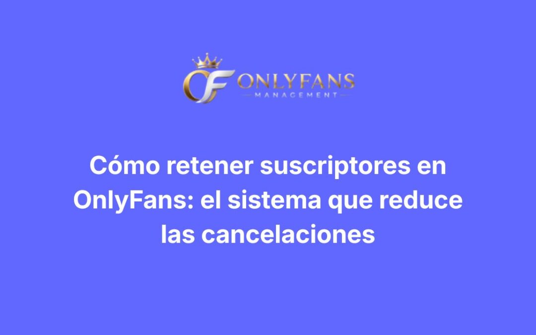 Cómo retener suscriptores en OnlyFans