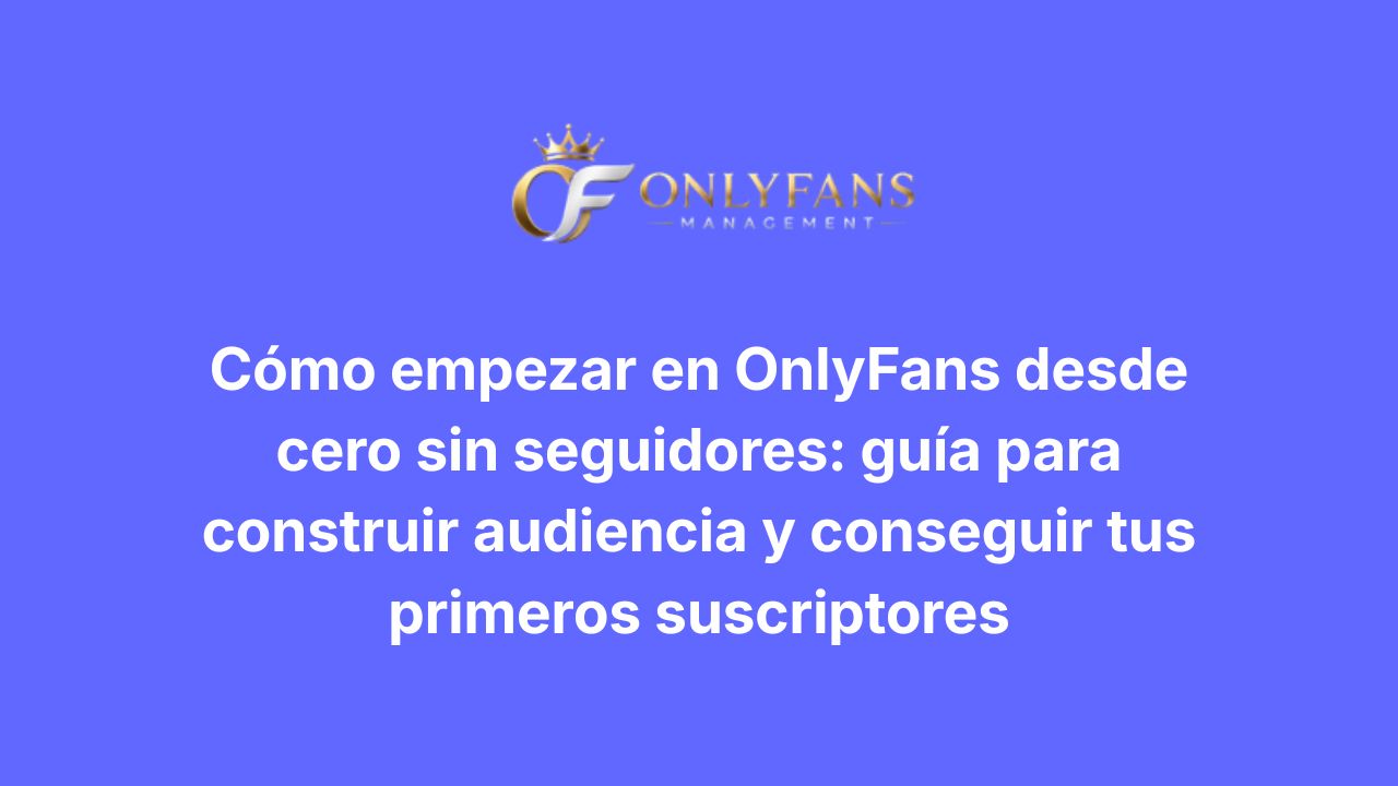 OnlyFans desde cero sin seguidores