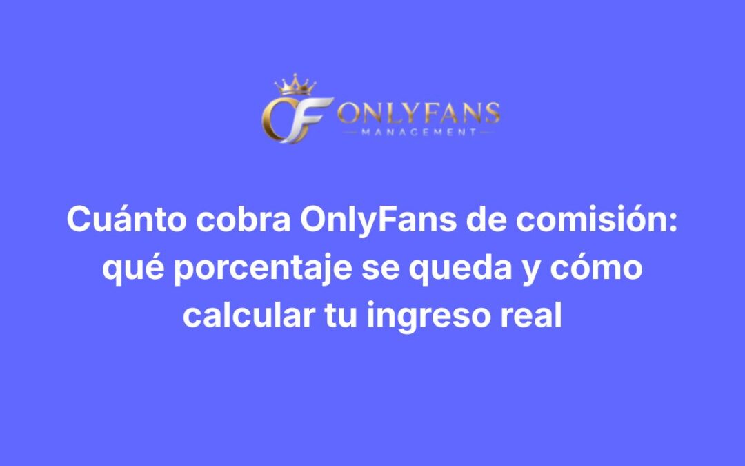 Cuánto cobra OnlyFans de comisión