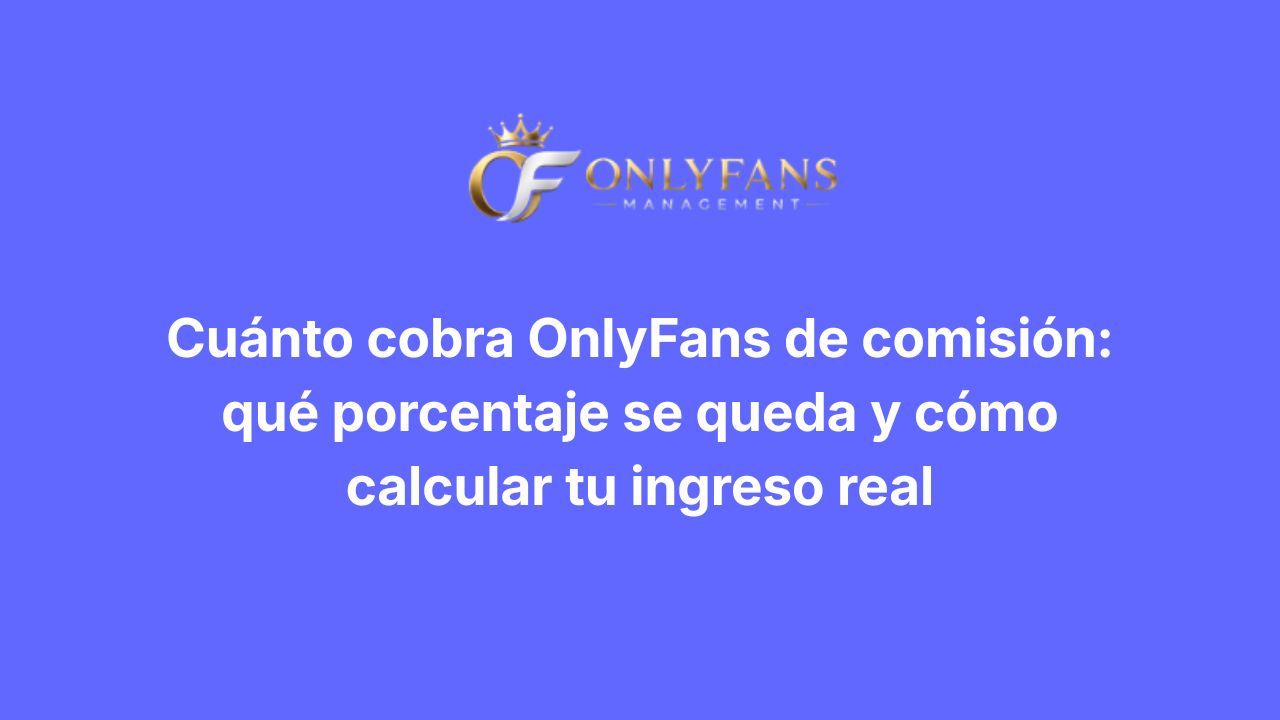 Cuánto cobra OnlyFans de comisión