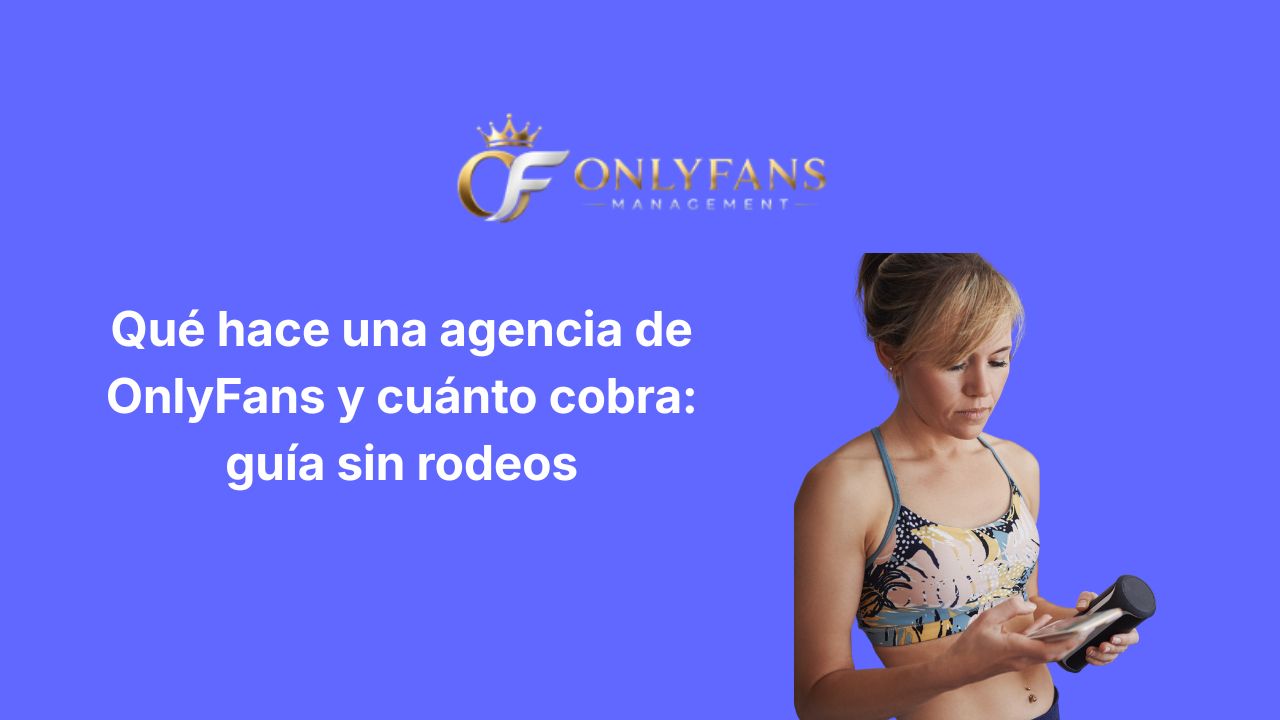 Qué hace una agencia de OnlyFans y cuánto cobra