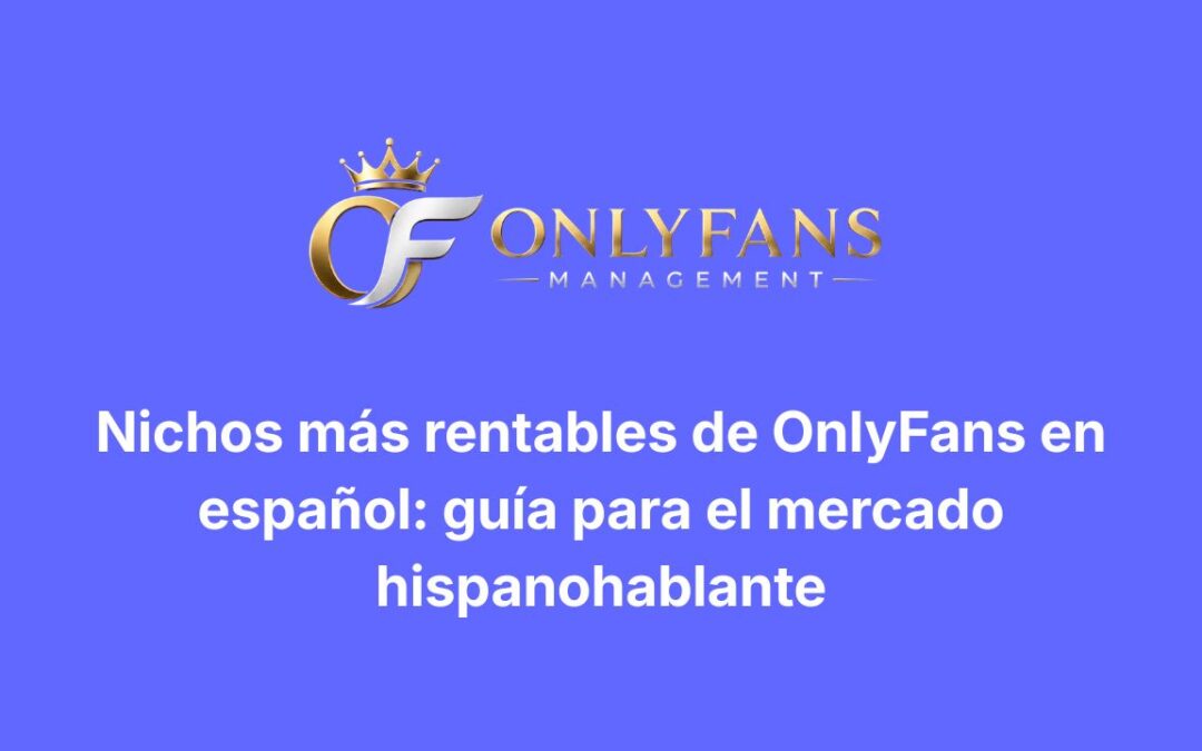 Nichos más rentables de OnlyFans en español: guía para el mercado hispanohablante