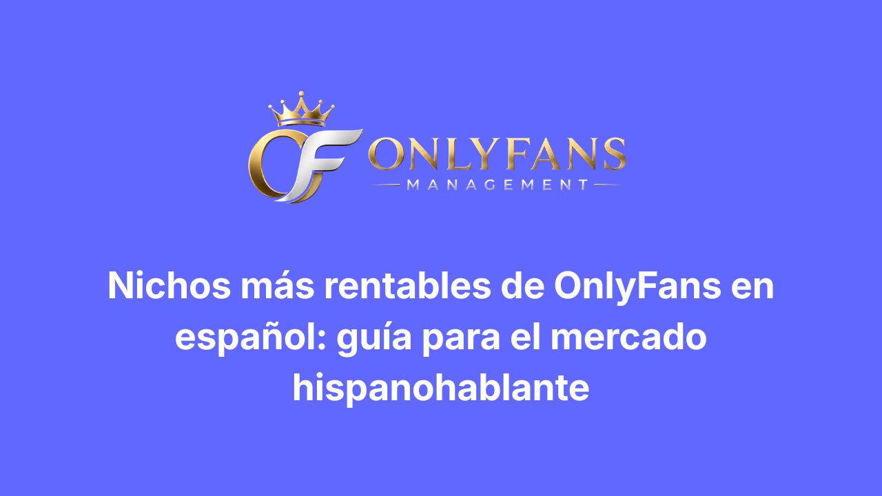 Nichos más rentables de OnlyFans en español: guía para el mercado hispanohablante